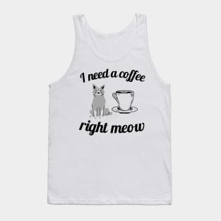 I need a coffee right meow Tank Top